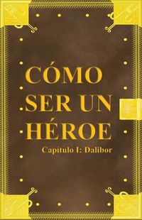 Cover image for Como ser un heroe. Capitulo 1: Dalibor