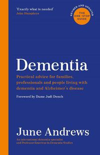 Cover image for Dementia: The One-Stop Guide: Practical advice for families, professionals and people living with dementia and Alzheimer's disease: Updated Edition
