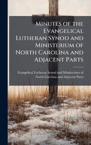 Cover image for Minutes of the Evangelical Lutheran Synod and Ministerium of North Carolina and Adjacent Parts