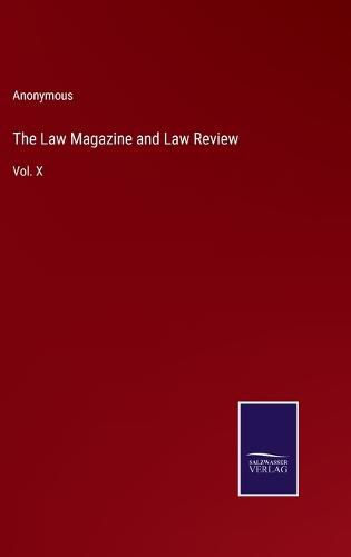 Cover image for The Law Magazine and Law Review: Vol. X