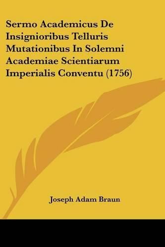 Sermo Academicus de Insignioribus Telluris Mutationibus in Solemni Academiae Scientiarum Imperialis Conventu (1756)