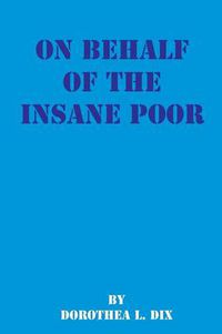 Cover image for On Behalf of the Insane Poor: Selected Reports