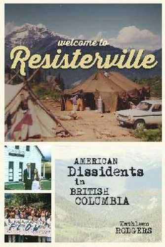 Cover image for Welcome to Resisterville: American Dissidents in British Columbia