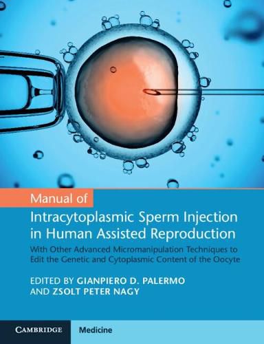 Cover image for Manual of Intracytoplasmic Sperm Injection in Human Assisted Reproduction: With Other Advanced Micromanipulation Techniques to Edit the Genetic and Cytoplasmic Content of the Oocyte