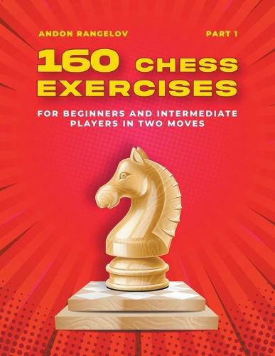 Cover image for 160 Chess Exercises for Beginners and Intermediate Players in Two Moves, Part 1