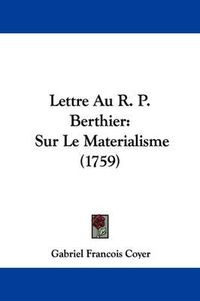 Cover image for Lettre Au R. P. Berthier: Sur Le Materialisme (1759)