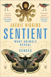 Cover image for Sentient: What Animals Reveal About Human Senses