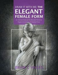 Cover image for Draw It With Me - The Elegant Female Form