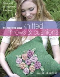 Cover image for The Knitter's Bible, Knitted Throws and Cushions: 25 Chic, Stylish and Cosy Projects for Your Home