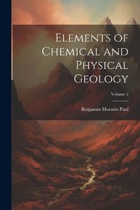 Cover image for Elements of Chemical and Physical Geology; Volume 2