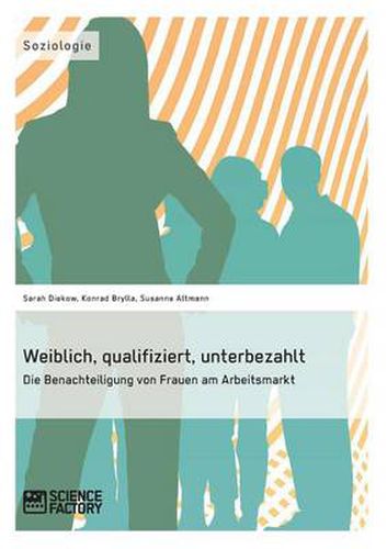 Cover image for Weiblich, qualifiziert, unterbezahlt. Die Benachteiligung von Frauen am Arbeitsmarkt