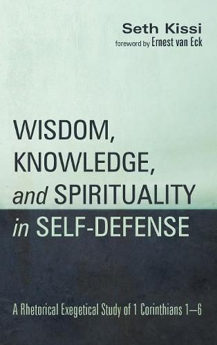 Cover image for Wisdom, Knowledge, and Spirituality in Self-Defense: A Rhetorical Exegetical Study of 1 Corinthians 1-6