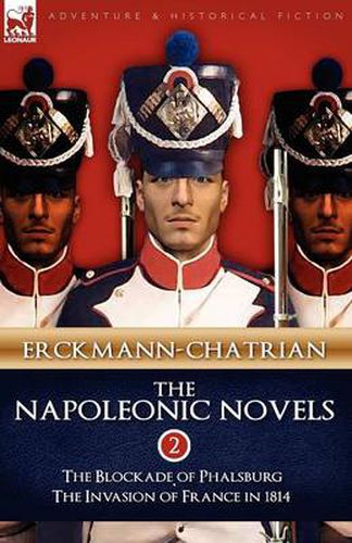 The Napoleonic Novels: Volume 2-The Blockade of Phalsburg & the Invasion of France in 1814