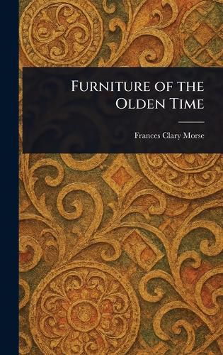 Cover image for Furniture of the Olden Time