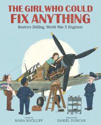 Cover image for The Girl Who Could Fix Anything: Beatrice Shilling, World War II Engineer