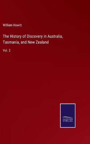 The History of Discovery in Australia, Tasmania, and New Zealand: Vol. 2