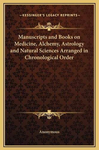 Cover image for Manuscripts and Books on Medicine, Alchemy, Astrology and Natural Sciences Arranged in Chronological Order