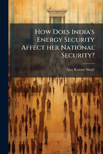 Cover image for How Does India's Energy Security Affect her National Security?