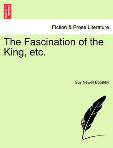 Cover image for The Fascination of the King, Etc.