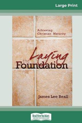 Cover image for Laying the Foundation: Achieving Christian Maturity (16pt Large Print Edition)