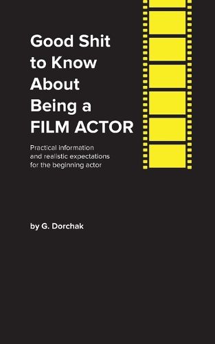 Cover image for Good Shit to Know About Being a Film Actor