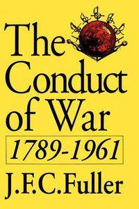 Cover image for The Conduct of War, 1789-1961: A Study of the Impact of the French, Industrial, and Russian Revolutions on War and Its Conduct