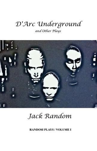D'Arc Underground & Other Plays: Random Plays, Volume I