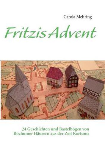 Cover image for Fritzis Advent: 24 Geschichten und Bastelboegen von Bochumer Hausern aus der Zeit Kortums