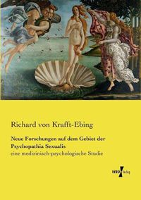 Cover image for Neue Forschungen auf dem Gebiet der Psychopathia Sexualis: eine medizinisch-psychologische Studie