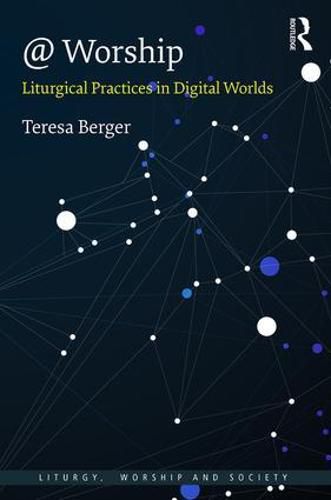 Cover image for @ Worship: Liturgical Practices in Digital Worlds