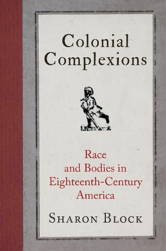 Cover image for Colonial Complexions: Race and Bodies in Eighteenth-Century America