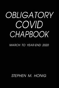 Cover image for Obligatory Covid Chapbook: March to Year-End 2020