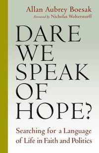 Cover image for Dare We Speak of Hope?: Searching for a Language of Life in Faith and Politics