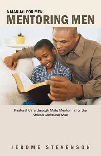 Cover image for A Manual for Men Mentoring Men: Pastoral Care Through Male Mentoring for the African American Man