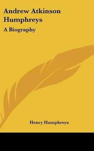 Andrew Atkinson Humphreys: A Biography