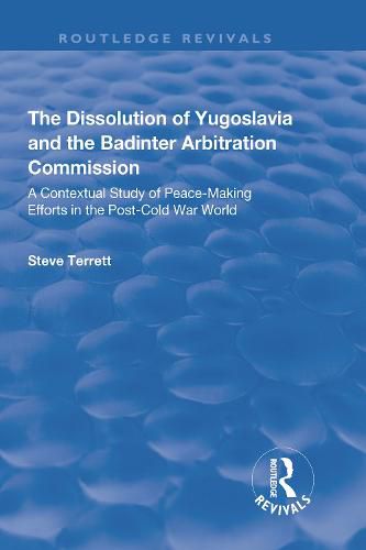 The Dissolution of Yugoslavia and the Badinter Arbitration Commission: A Contextual Study of Peace-Making Efforts in the Post-Cold War World