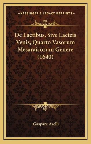 de Lactibus, Sive Lacteis Venis, Quarto Vasorum Mesaraicorum Genere (1640)