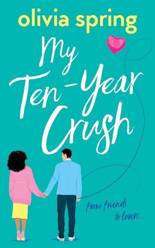 Cover image for My Ten-Year Crush: From Friends To Lovers