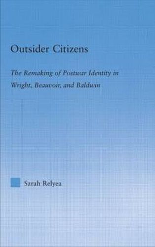 Cover image for Outsider Citizens: The Remaking of Postwar Identity in Wright, Beauvoir, and Baldwin