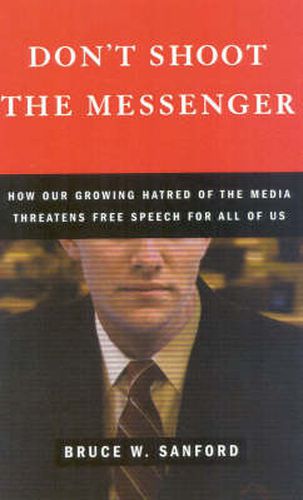 Cover image for Don't Shoot the Messenger: How Our Growing Hatred of the Media Threatens Free Speech for All of Us