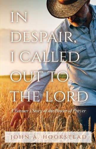 Cover image for In Despair, I Called Out to the Lord: A Farmer's Story of the Power of Prayer