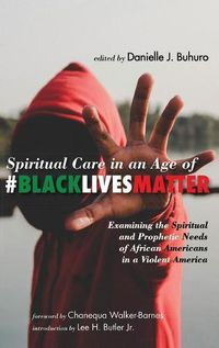 Cover image for Spiritual Care in an Age of #Blacklivesmatter: Examining the Spiritual and Prophetic Needs of African Americans in a Violent America