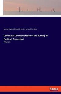 Cover image for Centennial Commemoration of the Burning of Fairfield, Connecticut: Volume 1