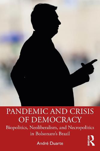 Cover image for Pandemic and Crisis of Democracy: Biopolitics, Neoliberalism, and Necropolitics in Bolsonaro's Brazil