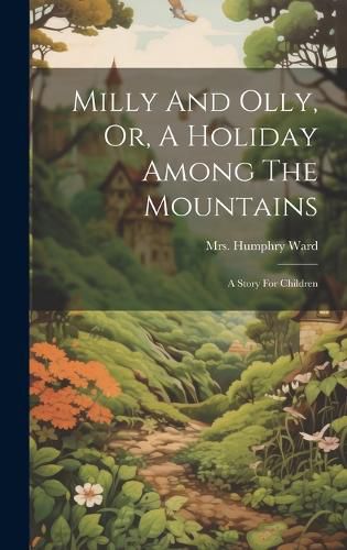 Cover image for Milly And Olly, Or, A Holiday Among The Mountains