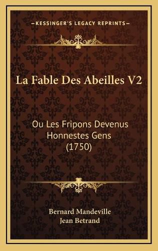 Cover image for La Fable Des Abeilles V2: Ou Les Fripons Devenus Honnestes Gens (1750)