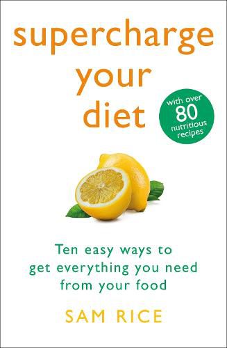 Cover image for Supercharge Your Diet: Ten Easy Ways to Get Everything You Need From Your Food