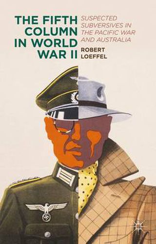 Cover image for The Fifth Column in World War II: Suspected Subversives in the Pacific War and Australia