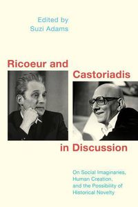 Cover image for Ricoeur and Castoriadis in Discussion: On Human Creation, Historical Novelty, and the Social Imaginary