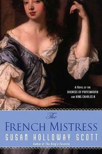 Cover image for The French Mistress: A Novel of the Duchess of Portsmouth and King Charles II